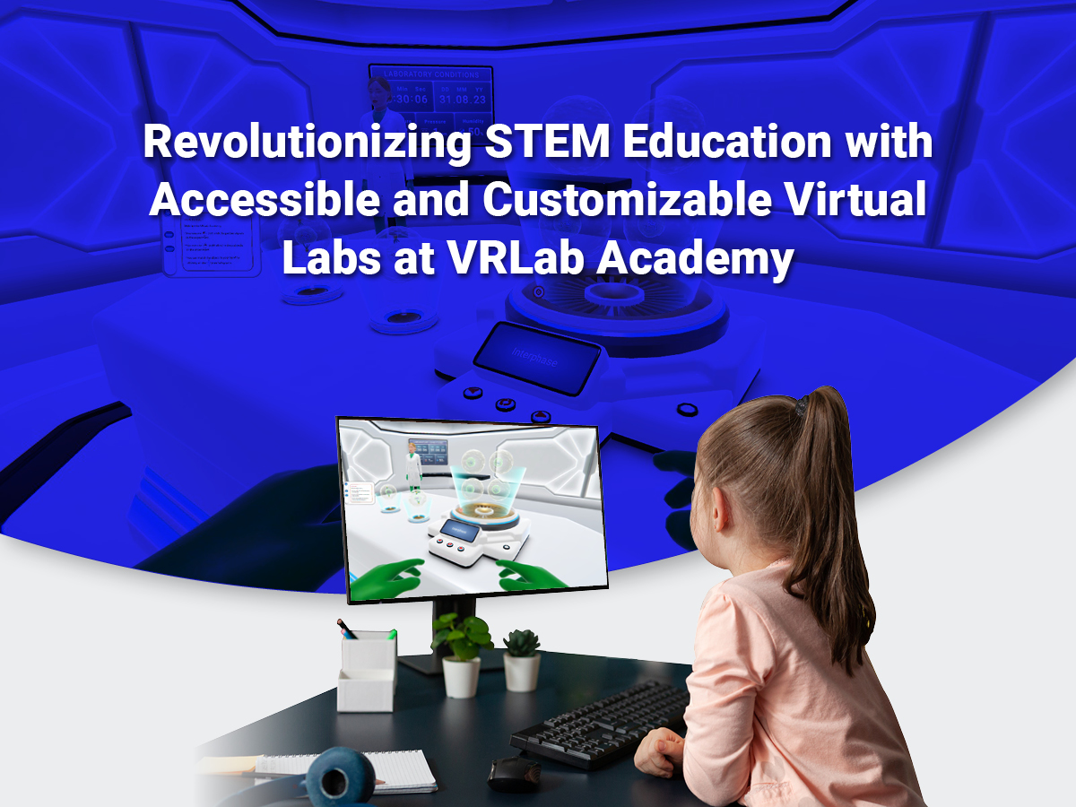 VRLab Academy'de Erişilebilir ve Özelleştirilebilir Sanal Laboratuvarlar ile STEM Eğitiminde Devrim